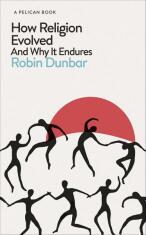 How Religion Evolved: And Why It Endures - Robin Dunbar