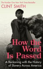 How the Word Is Passed. A Reckoning with the History of Slavery Across America - 