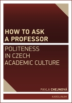 How to ask a professor: Politeness in Czech academic culture - Pavla Chejnová