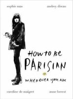 How To Be Parisian: Wherever You Are - Caroline de Maigret,Mas,Diwan