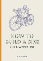 How to Build a Bike (in a Weekend) - Alan Anderson