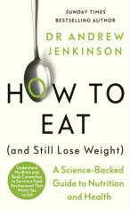 How to Eat (And Still Lose Weight) - Jenkinson Andrew
