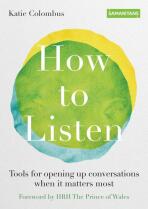How to Listen : Tools for opening up conversations when it matters most - Colombus Katie