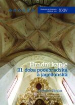 Hradní kaple III. Doba poděbradská a jagellonská - František Záruba