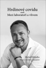 Hrdinové covidu aneb Mezi laboratoří a vlivem - Michal Pohludka