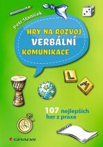 Hry na rozvoj verbální komunikace - 107 nejlepších her z praxe - Petr Staníček