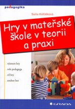 Hry v mateřské škole v teorii a praxi - Soňa Koťátková