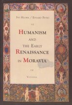 Humanism and the early renaissance in Moravia - Eduard Petrů,Ivo Hlobil