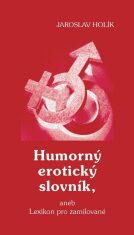 Humorný erotický slovník, aneb Lexikon pro zamilované - Jaroslav Holík