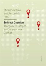 Indirect Coercion - Triangular Strategies and International Conflict - Jan Ludvík,Michal Smetana