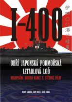 I-400: Obří japonská podmořská letadlová loď - nenaplněná hrozba konce 2. světové války - Gary Nila,Koji Takaki