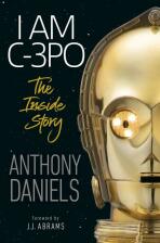 I Am C-3PO: The Inside Story - J. J. Abrams,Anthony Daniels