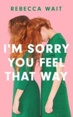 I'm Sorry You Feel That Way - 