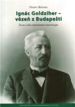 Ignác Goldziher – vezeň z Budapešti : Život a dílo zakladatele islamologie - Ondřej Beránek