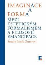 Imaginace a forma. Mezi estetickým formalismem a filosofií emancipace - Jan Mervart,Ivan Landa