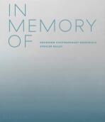 In Memory Of: Designing Contemporary Memorials - David Adjaye,Spencer Bailey