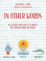 In Other Words: An Illustrated Miscellany of the World's Most Intriguing Words and Phrases - Simon Winchester, ...