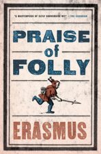 Praise of Folly - Erasmus Rotterdamský