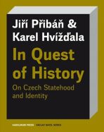 In Quest of History On Czech Statehood and Identity - Karel Hvížďala, ...