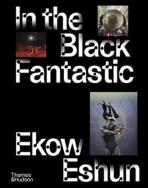In the Black Fantastic - Ekow Eshun