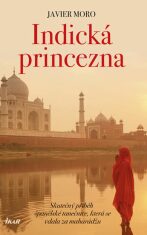Indická princezna - Skutečný příběh španělské tanečnice, která se vdala za mahárádžu - Javier Moro