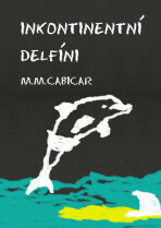 Inkontinentní delfíni - M. M. Cabicar