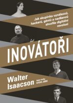 Inovátoři - Jak skupinka vynálezců, hackerů, géniů a nadšenců stvořila digitální revoluci - Walter Isaacson