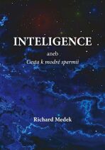 Inteligence aneb Cesta k modré spermii - Richard Medek