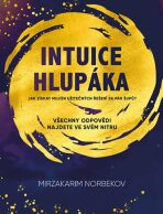 Intuice hlupáka - Mirzakarim S. Norbekov