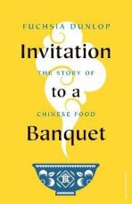 Invitation to a Banquet: The Story of Chinese Food - Fuchsia Dunlop