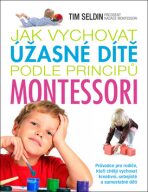 Jak vychovat úžasné dítě podle principů montessori - Tim Seldin