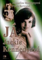 Já, Jackie Kennedyová - Jacqueline Monsignyová, ...