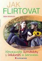 Jak flirtovat - Navazujte kontakty s lehkostí a šarmem - Nina Deissler