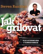 Jak grilovat - Velká ilustrovaná kniha o technikách barbecue - Steven Raichlen