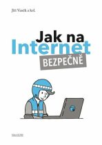 Jak na Internet – Bezpečně - Jiří Vaněk,kolektiv autorů