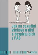 Jak na sexuální výchovu u dětí a dospívajících s PAS - Věra Petlanová Zychová