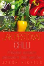 Jak pěstovat chilli - Průvodce domácím pěstováním chilli papriček - Jason Nickels