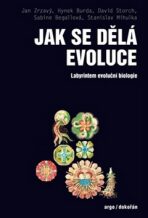 Jak se dělá evoluce - Labyrintem evoluční biologie - Jan Zrzavý, David Storch, ...