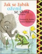 Jak se žabák oženil se sloní slečnou - Patrick K. Addai, ...