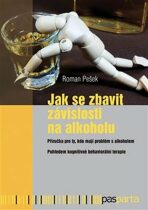 Jak se zbavit závislosti na alkoholu - Příručka pro ty, kdo mají problém s alkoholem, pohledem kognitivně behaviorální terapie - Roman Pešek