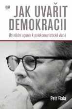 Jak uvařit demokracii - Od vládní agonie k polokomunistické vládě - Petr Fiala