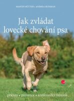 Jak zvládat lovecké chování psa - příčiny * prevence * antilovecký trénink - Martin Rutter,Buisman Andrea
