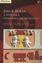 Jakub Bursa a jihočeská venkovská architektura - Pavel Hájek, Ondřej Fibich, ...