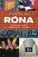 Jaroslav Róna. Architektura - Publikace - Scéna - Jan Dvořák