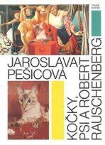 Jaroslava Pešicová - Kočky, psi a Robert Rauschenberg - Tomáš Winter