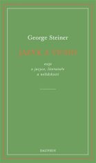 Jazyk a ticho, eseje o jazyce, literatuře a nelidskosti - George Steiner