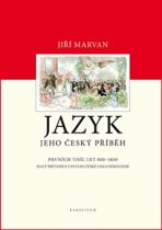 Jazyk. Jeho český příběh - prvních tisíc let (800-1800) - Jiří Marvan