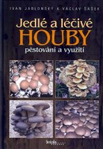 Jedlé a léčivé houby - pěstování a využití - Ivan Jablonský, ...