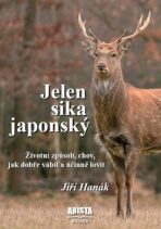 Jelen sika japonský - Životní způsob, chov, jak dobře vábit a účinně lovit - Jiří Hanák