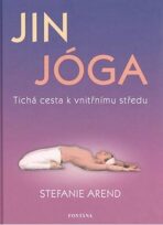 Jin jóga - Tichá cesta k vnitřnímu středu - Stefanie Arend